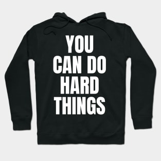 You Can Do Hard Things Inspirational Hoodie